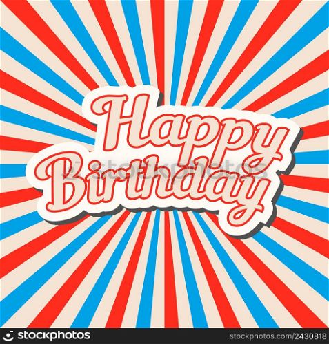 Happy birthday hand drawn banner, pop art style vector lettering design on the background of pattern with stripes, vintage rays. Cool for greeting card.