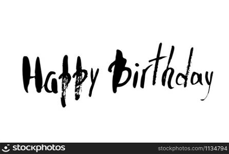 Happy birthday hand drawn quote in grunge style. Handdrawn lettering isolated on white background. Vector illustration.