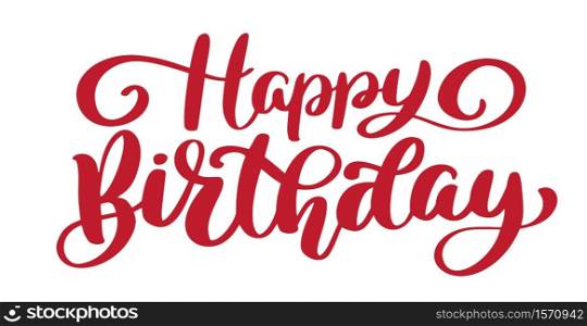 Happy Birthday Hand drawn text phrase. lettering word graphic, vintage art print for posters and greeting cards design. Calligraphic quote in red ink isolated on white. Vector illustration.. Happy Birthday Hand drawn text phrase. lettering word graphic, vintage art print for posters and greeting cards design. Calligraphic quote in red ink isolated on white. Vector illustration