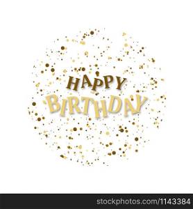 Happy Birthday Illustration. Lettering Happy Birthday with Confetti in circle, isolated on white background. Congratulation with Happy Birthday Poster, Banner or Greeting Card. Vector illustration