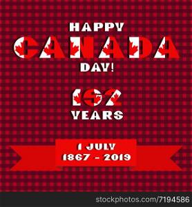 Happy Canadia day card with red and white color modern typography for celebration design, flyer, banner on checkered background. National flag style. Text Happy Canada day 152 years 1 july 1867 2019. Happy Canada day card. Pattern with red and white color modern typography for celebration design, flyer, banner on checkered background. National flag style