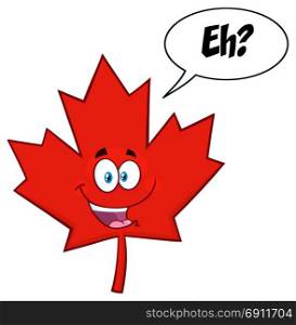 Happy Canadian Red Maple Leaf Cartoon Mascot Character. Illustration Isolated On White Background With Speech Bubble And Text Eh