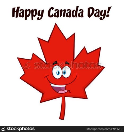 Happy Canadian Red Maple Leaf Cartoon Mascot Character. Illustration Isolated On White Background With Text Happy Canada Day
