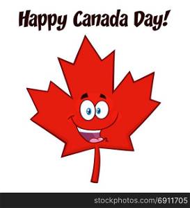 Happy Canadian Red Maple Leaf Cartoon Mascot Character. Illustration Isolated On White Background With Text Happy Canada Day