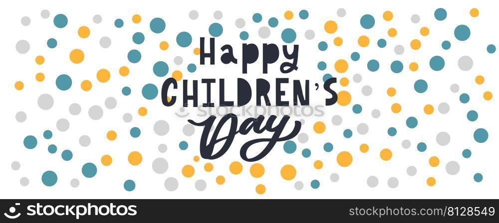 Happy Children’s day. Holiday phrase. Hand drawn vector lettering. Happy Children’s day. Holiday phrase. Hand drawn vector lettering.