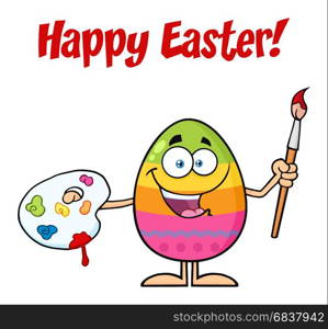 Happy Colored Easter Egg Cartoon Mascot Character Holding A Paintbrush And Palette. Illustration Isolated On White Background With Text Happy Easter