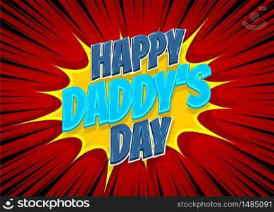 Happy Daddy&rsquo;s Day comic pop art text holiday. Comic text vintage halftone Lichtenstain effect. Comics book glossy text cartoon balloon. Pop art chat wow. Greeting card Father&rsquo;s day. Love father.. Happy Fathers Day comic text pop art
