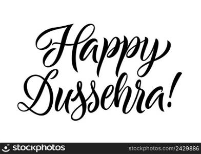 Happy dussehra lettering. Celebration inscription for Indian festival. Handwritten text, calligraphy. Can be used for greeting cards, posters and leaflets