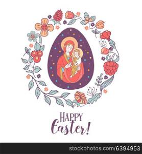 happy Easter! Festive vector illustration. Easter egg depicting virgin Mary with Jesus in her arms framed by a floral wreath.