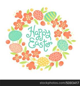 Happy Easter inscription, wreath of flowers and painted eggs. Festive card in vector. Happy Easter inscription, wreath of flowers and painted eggs. Festive card in vector.
