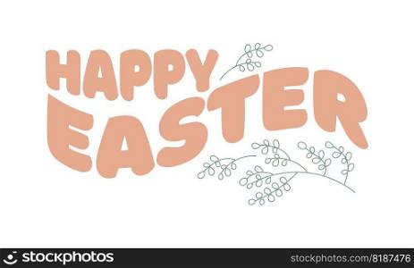 Happy Easter lettering with branches. Vector illustrations. Happy Easter lettering with branches