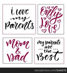 Happy Family Day prints. Set of hand drawn calligraphic phrases. Greeting card design. Vector quotes. I love my parents, only love, mom and dad, my parent are the best. Happy Family Day prints. Set of hand drawn calligraphic phrases. Greeting card design. Vector quotes. I love my parents, only love, mom and dad, my parent are the best.