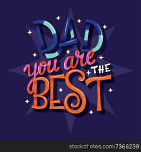 Happy Father&rsquo;s Day, Dad you are the best, hand lettering typography modern poster design, vector illustration