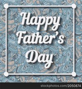 Happy Father&rsquo;s Day Typographical Background with doodle pattern. Vector illustration