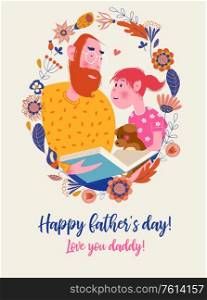 Happy father&rsquo;s day. Vector greeting card with an oval flower frame. Dad reads a book to his daughter aloud. The girl is holding a toy bear.. Happy father&rsquo;s day. Vector illustration, greeting card.