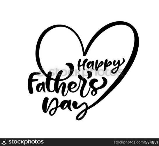 Happy Father s Day lettering black vector calligraphy text in the shape of a heart. Modern vintage lettering handwritten phrase. Best dad ever illustration.. Happy Father s Day lettering black vector calligraphy text in the shape of a heart. Modern vintage lettering handwritten phrase. Best dad ever illustration