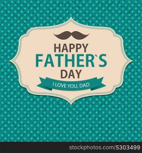 Happy Father`s Day Poster Card Background Vector Illustration EPS10. Happy Father`s Day Poster Card Background Vector Illustration