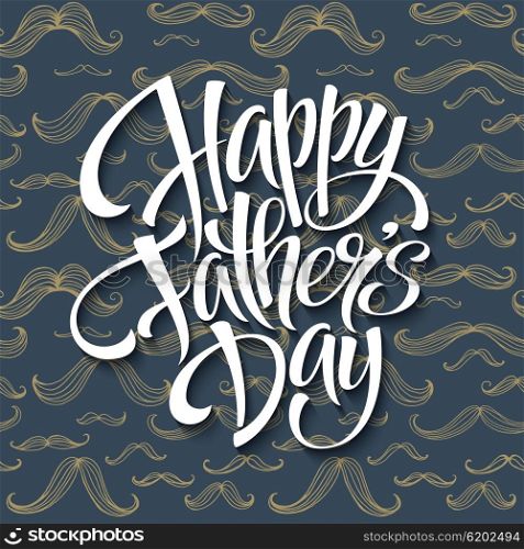 Happy fathers day background with greeting lettering and mustache pattern. Vector illustration. Happy fathers day background with greeting lettering and mustache. Vector illustration EPS10