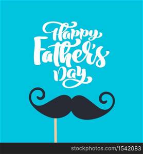Happy fathers day isolated vector lettering calligraphic text with mustache. Hand drawn Father Day calligraphy greeting card. illustration for Dad.. Happy fathers day isolated vector lettering calligraphic text with mustache. Hand drawn Father Day calligraphy greeting card. illustration for Dad