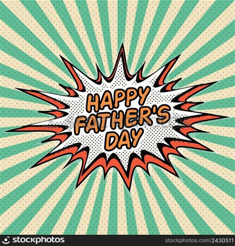 Happy fathers day. Letthering, pop art comic style, rays Speech Buble, vector banner celebrating a happy father&rsquo;s day