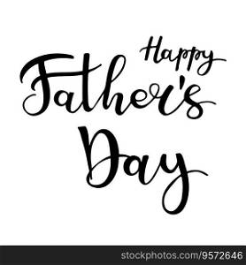 Happy Fathers day modern vector brush calligraphy. Happy Fathers Day typography design, hand drawn≤ttering. Brush pen holiday≤ttering isolated on white background.. Happy Fathers day hand drawn≤ttering vector