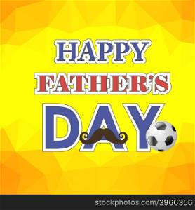 Happy Fathers Day Poster on Yellow Background. Happy Fathers Day Poster on Yellow Polygonal Background