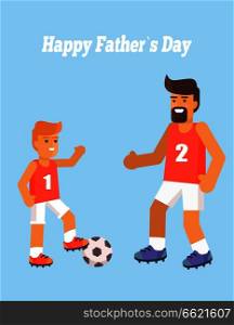 Happy Fathers Day poster with son and dad playing football vector illustration on blue background. Enjoying parenthood concept, outdoor games. Happy Fathers Day Poster with Son and Dad Vector