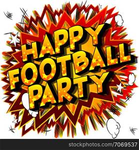 Happy Football Party - Vector illustrated comic book style phrase on abstract background.