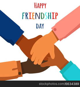 Happy friendship day concept. Multinational group of people putting hands together flat vector on white background. Stack of friends hands cartoon illustration for holiday greeting card design