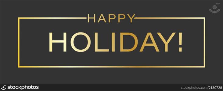 HAPPY HOLIDAY greeting inscription for a postcard, cover, banner, poster and thematic design. Flat style.