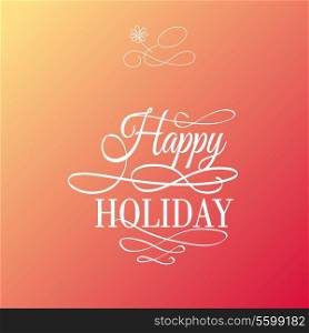 Happy Holiday - postcard decoration background. Vector illustration.