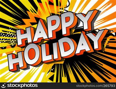Happy Holiday - Vector illustrated comic book style phrase on abstract background.