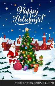 Happy Holidays and Merry Christmas vector poster. Santa and elf with gifts bag at Christmas tree in ornaments and New Year decorations, city houses with snow on roofs, snowflakes in night sky. Christmas tree in snow, Santa with gifts and elf