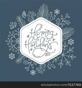 Happy Holidays calligraphic lettering hand written vector text. Christmas greeting card design with floral plants xmas elements. Modern winter postcard, brochure art design.. Happy Holidays calligraphic lettering hand written vector text. Christmas greeting card design with floral plants xmas elements. Modern winter postcard, brochure art design