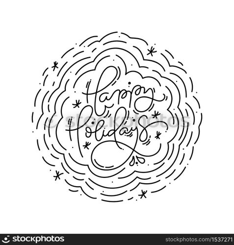 Happy Holidays calligraphic lettering hand written vector text and Christmas round wreath. Greeting card design with xmas elements. Modern winter season postcard, brochure, banner.. Happy Holidays calligraphic lettering hand written vector text and Christmas round wreath. Greeting card design with xmas elements. Modern winter season postcard, brochure, banner