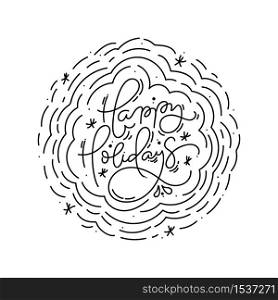 Happy Holidays calligraphic lettering hand written vector text and Christmas round wreath. Greeting card design with xmas elements. Modern winter season postcard, brochure, banner.. Happy Holidays calligraphic lettering hand written vector text and Christmas round wreath. Greeting card design with xmas elements. Modern winter season postcard, brochure, banner
