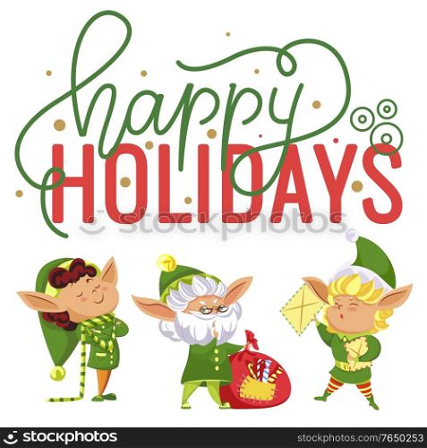 Happy holidays caption, greeting card. Three elves preparing for christmas time. Fairy characters with sack of presents and letters for kids, santa claus helpers. Vector illustration in flat style. Happy Holidays, Elves Preparing Gifts for Kids