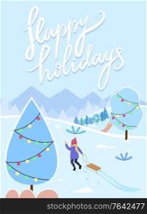 Happy holidays greeting card with calligraphic inscription and winter landscape. Girl pulling sleds. Trees decorated with garlands, decorations for christmas and new year celebration, vector. Happy Holidays Kid Pulling Sleds Outdoor in Winter