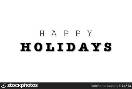 Happy Holidays Lettering. Black Inscription Happy Holidays, isolated on white background. Congratulation with Holidays Poster, Banner and Greeting card. Eps10