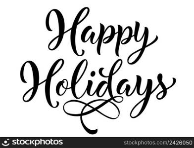 Happy holidays lettering. Christmas and holiday greeting card. Black inscription with swirl elements. Handwritten text, calligraphy can be used for greeting cards, posters, leaflets. Happy Holidays Lettering