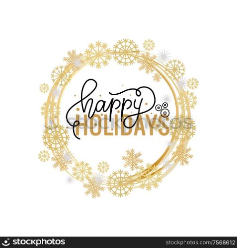 Happy Holidays lettering doodle text, Merry Christmas and New Year typography. Greeting cards and postcards, vector winter wreath tag with snowflakes. Happy Holidays Lettering Hand Drawn Doodle Text