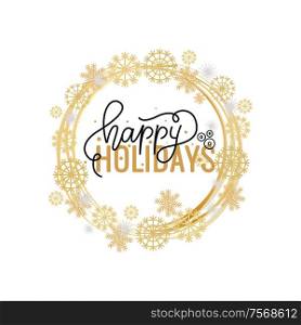 Happy Holidays lettering doodle text, Merry Christmas and New Year typography. Greeting cards and postcards, vector winter wreath tag with snowflakes. Happy Holidays Lettering Hand Drawn Doodle Text