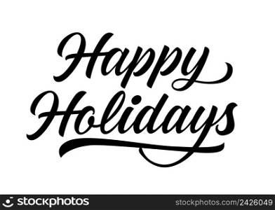 Happy Holidays lettering. Holidays design element. Handwritten text, calligraphy. For greeting cards, posters, leaflets and brochure.