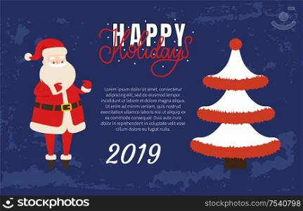 Happy Holidays Merry Christmas Happy New Year 2019 poster. Vector Xmas tree decorated with tinsel, topped by red ball and Santa Claus, place for text. Happy Holidays Merry Christmas Happy New Year 2019