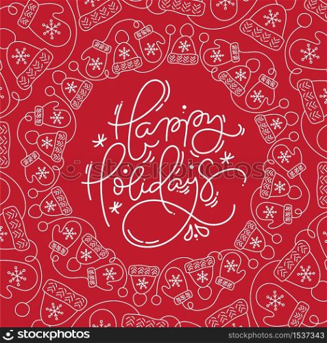 Happy Holidays monoline calligraphic lettering hand written vector text. Red Christmas greeting card design with mittens and snowflakes. Modern winter postcard, brochure art design.. Happy Holidays monoline calligraphic lettering hand written vector text. Red Christmas greeting card design with mittens and snowflakes. Modern winter postcard, brochure art design