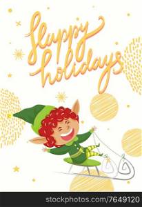 Happy holidays postcard with smiling elf character on sleigh. Winter holiday greeting card decorated by snowflake and round symbols in yellow color. Festive poster with wishes and funny hero vector. Postcard with Elf Hero, Happy Holidays Vector