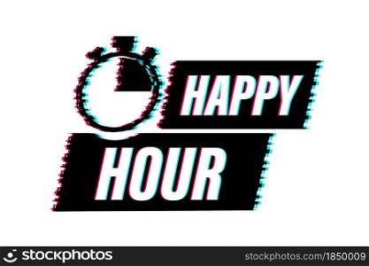 Happy hour on white background. Glitch icon. Sale banner badge. Banner design. Vector stock illustration. Happy hour on white background. Glitch icon. Sale banner badge. Banner design. Vector stock illustration.