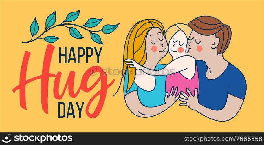 Happy hug day. Family Day. Happy family, mom, dad and baby hugging each other. Vector greeting card, illustration.. Happy hug day. Vector greeting card, illustration.