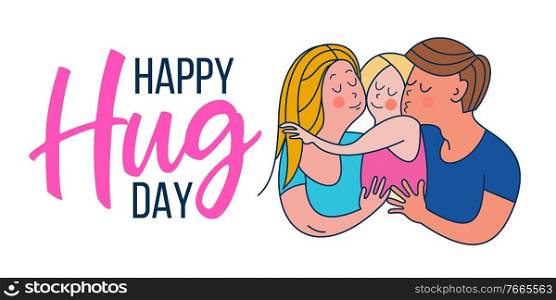 Happy hug day. Family Day. Happy family, mom, dad and baby hugging each other. Vector greeting card, illustration.. Happy hug day. Vector greeting card, illustration.