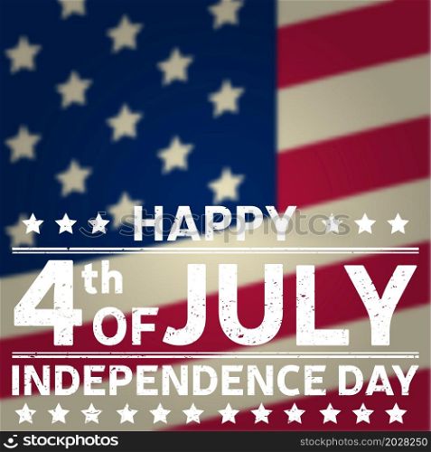 Happy Independence Day background template. Happy 4th of july poster. Happy 4th of july and Independence day on top of American flag. Patriotic banner. Vector illustration.